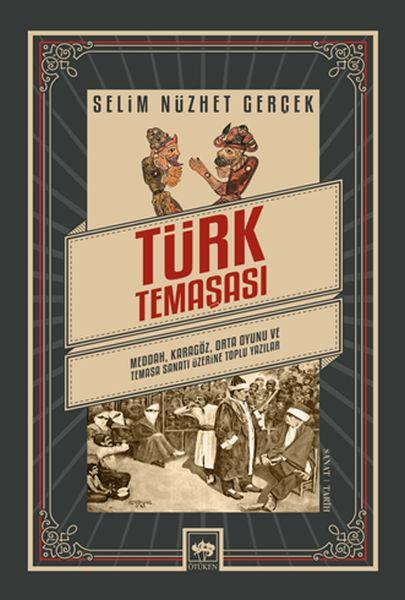Türk Temaşası - Meddah, Karagöz, Orta Oyunu ve Temaşa Sanatı Üzerine Toplu Yazılar