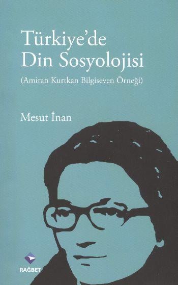 Türkiye'de Din Sosyolojisi  Amiran Kurtkan Bilgiseven Örneği