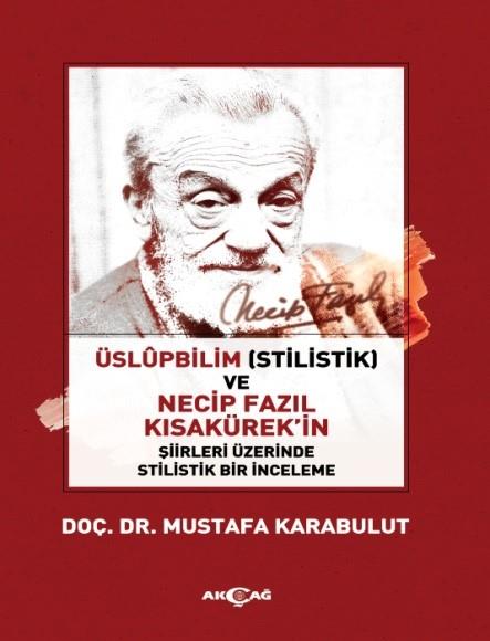 Üslüpbilim (Stilistlik) ve Necip Fazıl Kısakürek'in Şiirleri Üzerinde Stilistlik Bir İnceleme