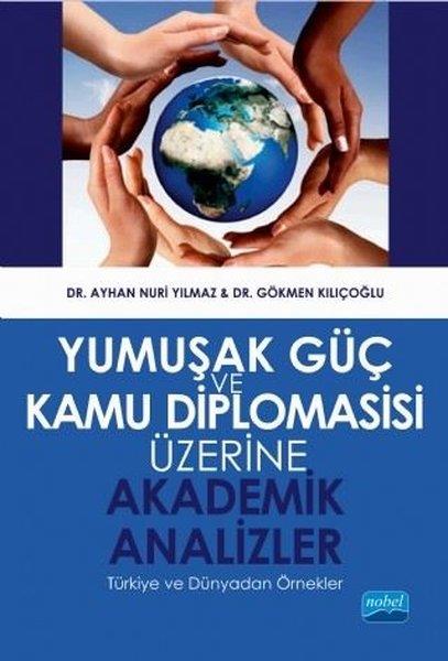 Yumuşak Güç ve Kamu Diplomasisi Üzerine Akademik Analizler - Türkiye ve Dünyadan Örnekler