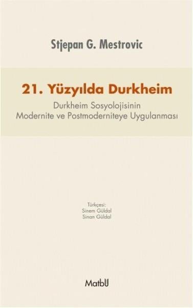 21. Yüzyılda Durkheim  Durkheim Sosyolojisinin Modernite ve Postmoderniteye Uygulanması