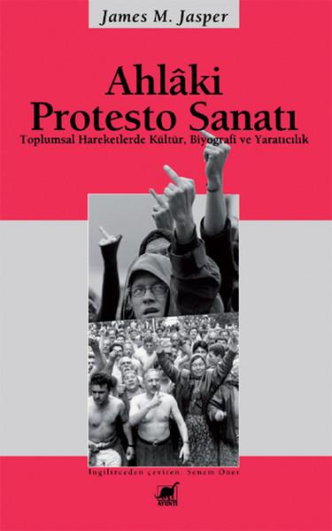 Ahlaki Protesto Sanatı Toplumsal Hareketlerde Kültür, Biyografi ve Yaratıcılık