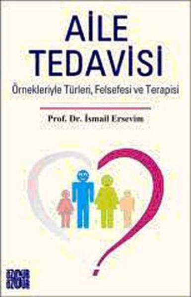 Aile Tedavisi  Örnekleriyle Türleri, Felsefesi ve Terapisi