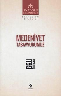 Anadolu Buluşmaları 5 - Medeniyet Tasavvurumuz