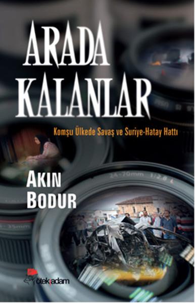 Arada Kalanlar  Komşu Ülkede Savaş ve Suriye-Hatay Hattı