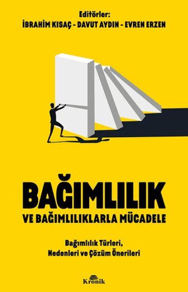 Bağımlılık ve Bağımlılıklarla Mücadele Bağımlılık Türleri, Nedenleri ve Çözüm Önerileri