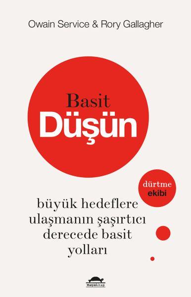 Basit Düşün - Büyük Hedeflere Ulaşmanın Şaşırtıcı Derecede Basit Yolları