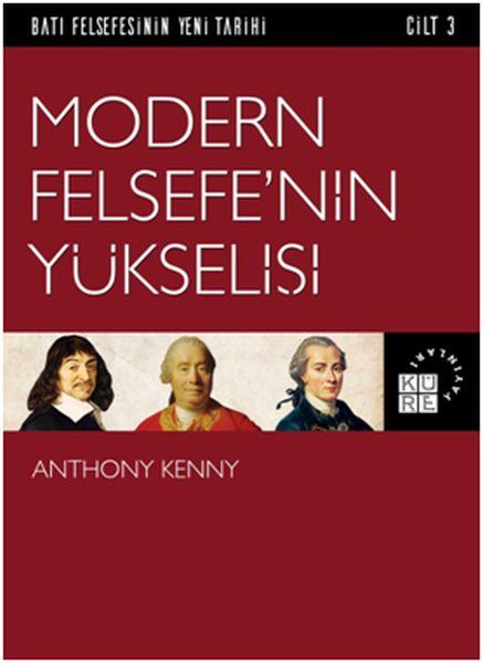 Batı Felsefesinin Yeni Tarihi 3. Cilt - Modern Felsefe’nin Yükselişi