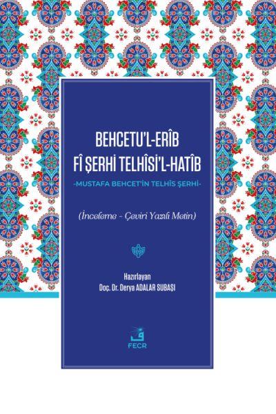 Behcetu’l-Erîb Fî Şerhi Telhîsi’l-Hatîb