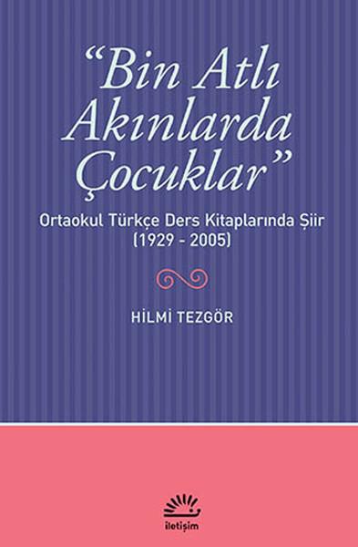 Bin Atlı Akınlarda Çocuklar  Ortaokul Türkçe Ders Kitaplarında Şiir (1929-2005)