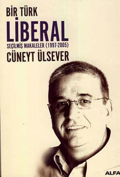 Bir Türk Liberal / Seçilmiş Makaleler 1997-2005
