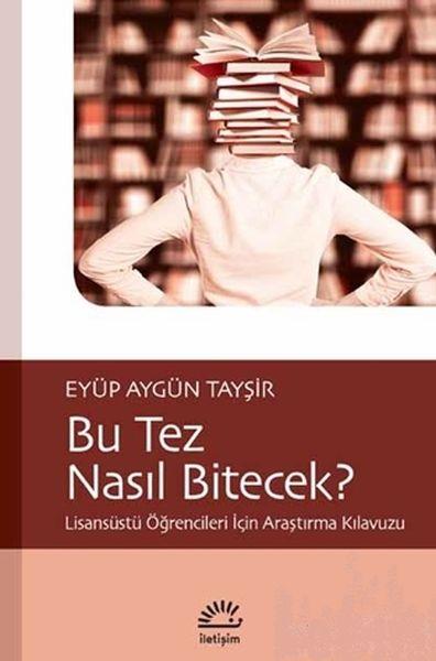 Bu Tez Nasıl Bitecek? - Lisansüstü Öğrencileri İçin Araştırma Kılavuzu