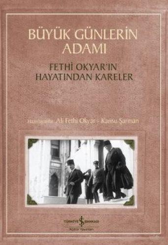 Büyük Günlerin Adamı: Fethi Okyar'ın Hayatından Kareler