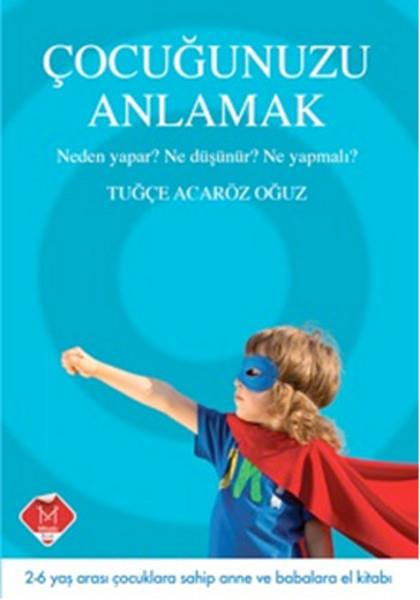 Çocuğunuzu Anlamak  Neden Yapar? Ne Düşünür? Ne Yapmalı?