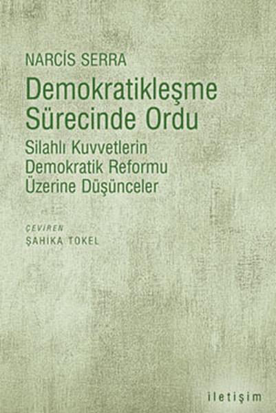 Demokratikleşme Sürecinde Ordu  Silahlı Kuvvetlerin Demokratik Reformu Üzerine Düşünceler