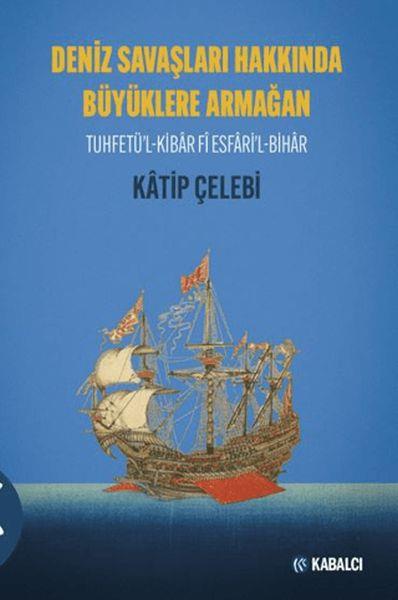 Deniz Savaşları Hakkında Büyüklere Armağan Tuhfetü'l-Kibâr Fî Esfâri'l-Bihâr