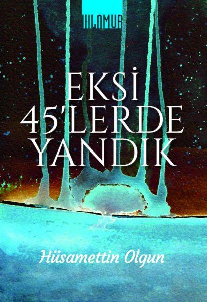 Eksi 45'lerde Yandık