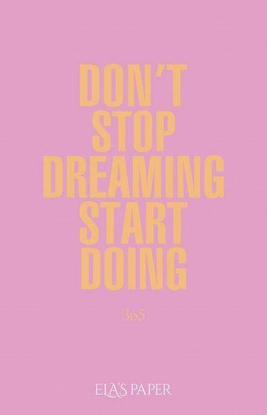 Ela’s Paper Don't Stop Dreaming Start Doing 365