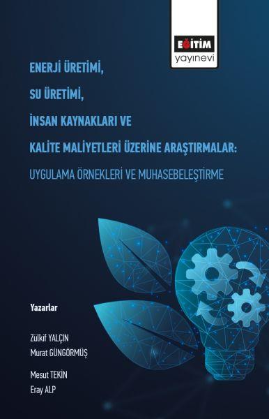 Enerji Üretimi, Su Üretimi, İnsan Kaynakları ve Kalite Maliyetleri Üzerine Araştırmalar