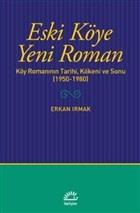 Eski Köye Yeni Roman - Köy Romanının Tarihi, Kökeni ve Sonu (1950-1980)