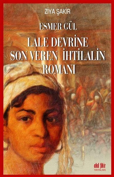 Esmer Gül - Lale Devrine Son Veren İhtilalin Romanı