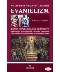 Evanjelizm - Hollywood ve Kabala'nın 13.Havarisi  Dünya İmparatorluğu ve Türkiye