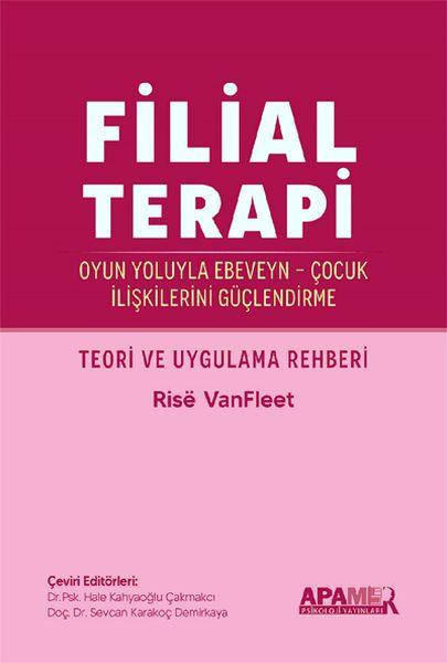 Filial Terapi - Oyun Yoluyla Ebeveyn - Çocuk İlişkilerini Güçlendirme