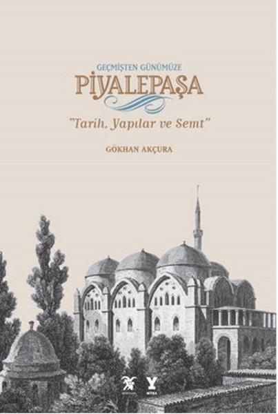 Geçmişten Günümüze Piyalepaşa - Tarih, Semt ve Yapılar