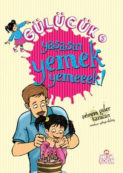 Gülücük 5 - Yaşasın Yemek Yemeeek!