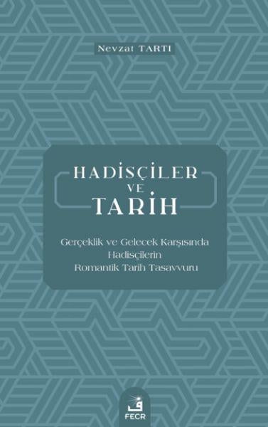 Hadisçiler ve Tarih - Gerçeklik ve Gelecek Karşısında Hadisçilerin Romantik Tarih Tasavvuru