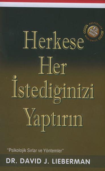Herkese Her İstediğinizi Yaptırın / Psikolojik Sırlar ve Yöntemler