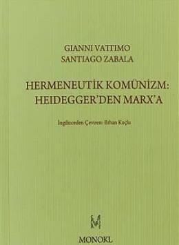 Hermeneutik Komünizm :Heidegger'den Marx'a