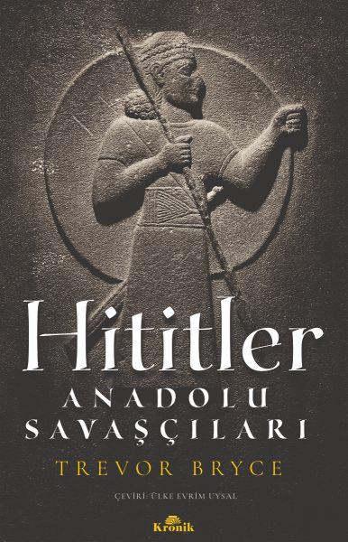 Hititler - Anadolu Savaşçıları