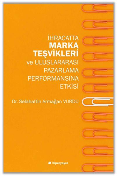 İhracatta Marka Teşvikleri ve Uluslararası Pazarlama Performansına Etkisi