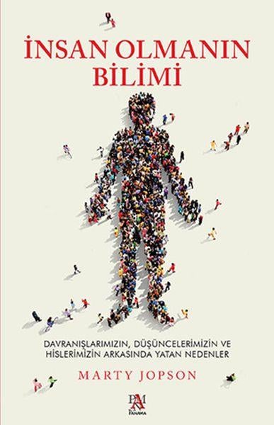 İnsan Olmanın Bilimi - Düşüncelerimizin ve Hislerimizin Arkasında Yatan Nedenler