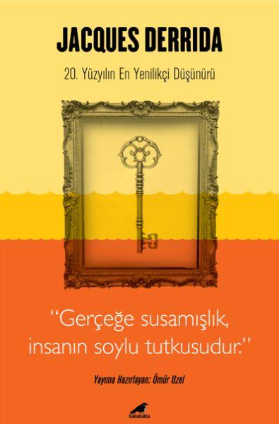Jacques Derrida - Gerçeğe Susamışlık İnsanın Soylu Tutkusudur
