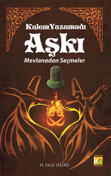 Kalem Yazamadı Aşkı  Mevlanadan Seçmeler