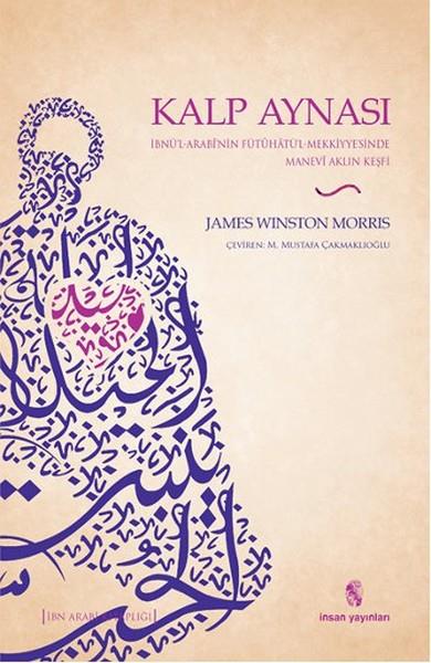 Kalp Aynası  İbnü’l-Arabi’nin Fütuhatü’l-Mekkiyye’sinde Manevi Aklın Keşfi
