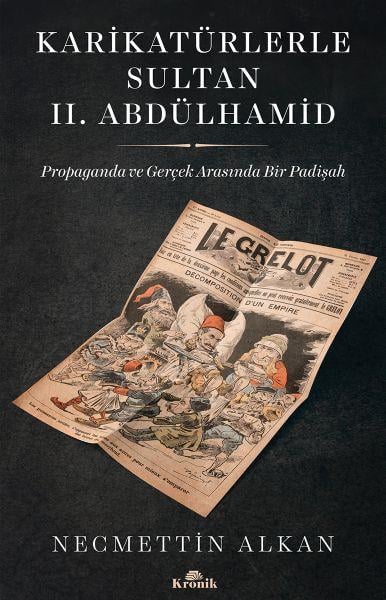 Karikatürlerle Sultan II.Abdülhamid - Propaganda Ve Gerçek Arasında Bir Padişah