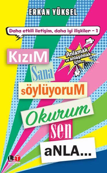 Kızım Sana Söylüyorum Okurum Sen Anla - Anlamak ve Anlaşılmak İçin Tavsiyeler