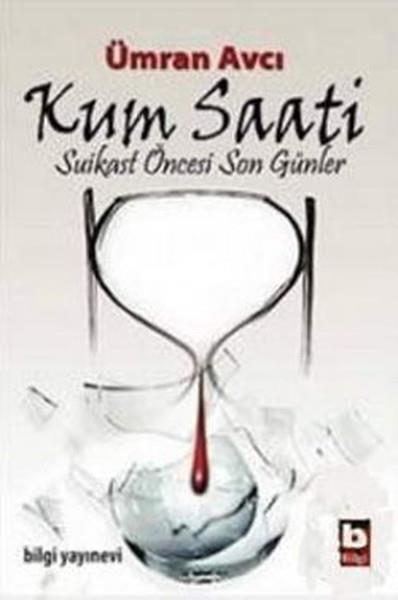 Kum Saati  Suikast Öncesi Son Günler