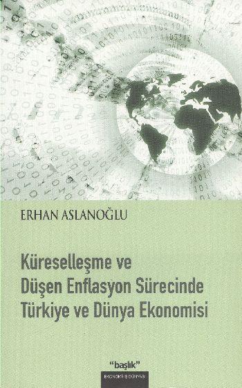 Küreselleşme ve Düşen Enflasyon Sürecinde Türkiye ve Dünya Ekonomisi