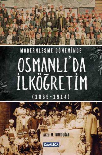 Modernleşme Döneminde Osmanlı'da İlköğretim 1869-1914