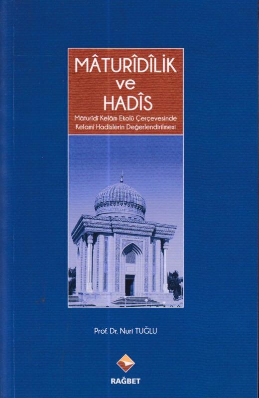Mâturîdîlik Ve Hadîs - Mâturîdî Kelâm Ekolü Çerçevesinde Kelami Hadislerin Değerlendirilmesi