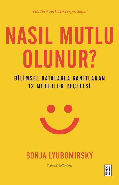 Nasıl Mutlu Olunur? - Bilimsel Datalarla Kanıtlanan 12 Mutluluk Reçetesi
