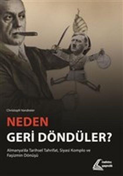 Neden Geri Döndüler? - Almanya'da Tarihsel Tahrifat Siyasi Komplo ve Faşizmin Dönüşü