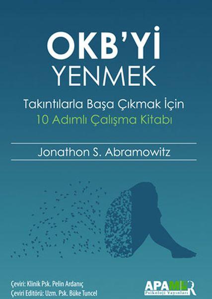 OKB’yi Yenmek - Takıntılarla Başa Çıkmak İçin 10 Adımlı Çalışma Kitabı