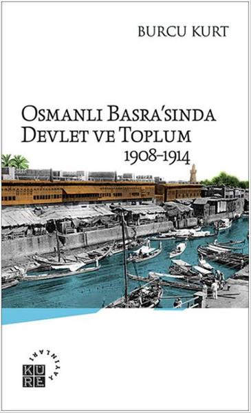 Osmanlı Basra'sında Devlet ve Toplum 1908-1914