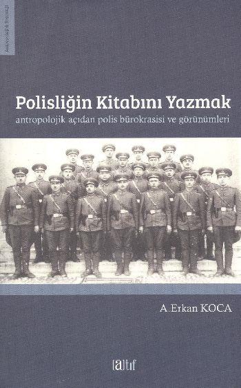 Polisliğin Kitabını Yazmak  Antropolojik Açıdan Polis Bürokrasisi ve Görünümleri