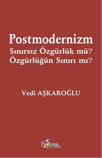 Postmodernizm Sınırsız Özgürlük mü? Özgürlüğün Sınırı mı?